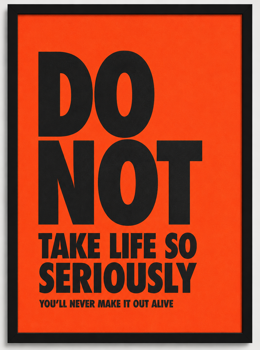 Do Not Take life so seriously